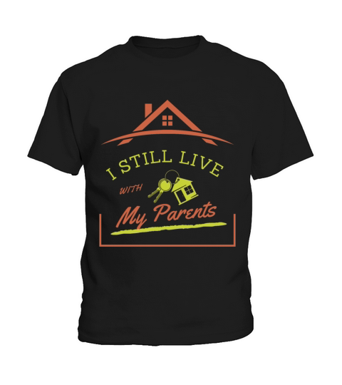 I Still Live With My Parents Family Funny Saying Kids T-Shirt