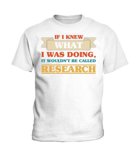 If I knew What I Was Doing - Funny Scientist Quote Kids T-Shirt