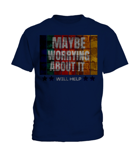 maybe worrying about it will help Kids T-Shirt