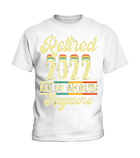 Retired 2023 Not My Problem Anymore Kids T-Shirt