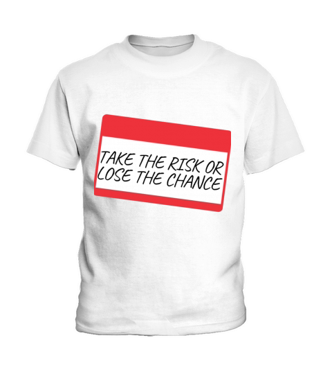TAKE THE RISK OR LOSE THE CHANCE Kids T-Shirt