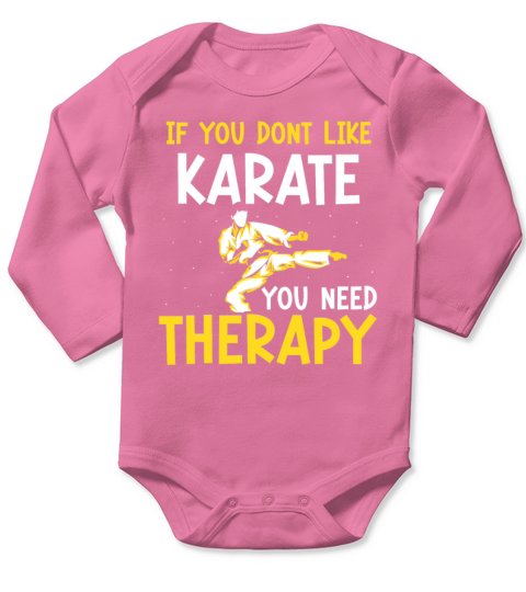 If you dont like Karate you need therapy Long Sleeve Baby One-Piece