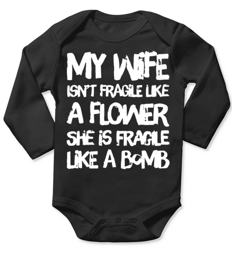 my wife is not fragile like a flower she is fragil Long Sleeve Baby One-Piece