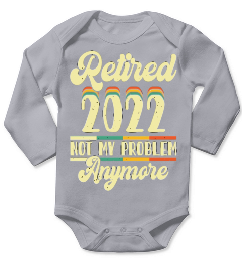 Retired 2023 Not My Problem Anymore Long Sleeve Baby One-Piece