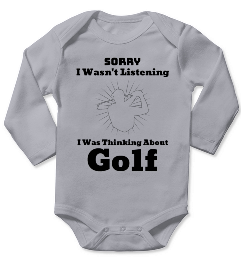 Sorry I Wasnt Listening I Was Thinking About Golf Long Sleeve Baby One-Piece