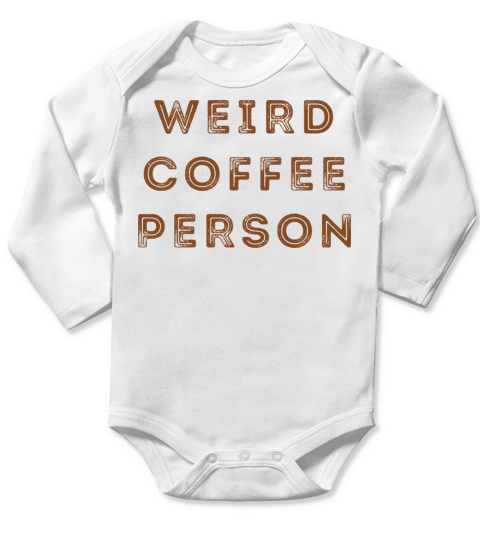 Weird Coffee Person - Funny Cool Coffee Lovers Long Sleeve Baby One-Piece
