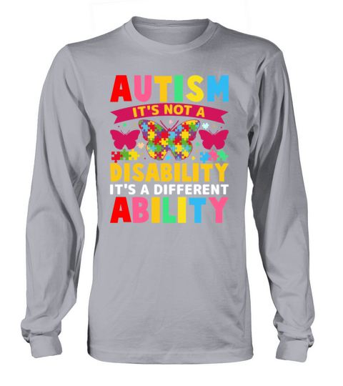 Autism Is Not a Disability Its a Different Abilit Long sleeved Unisex