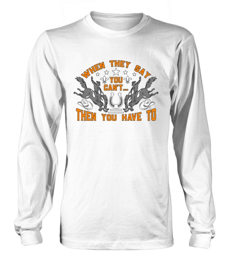 Bareback Riding When They Say You Wild West Rodeo Long sleeved Unisex