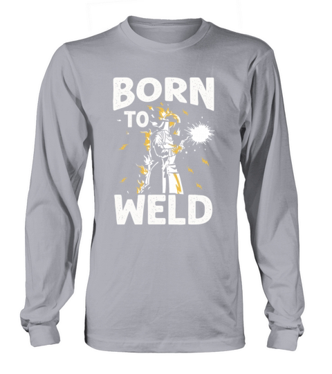Born to weld welding welder metal worker Long sleeved Unisex