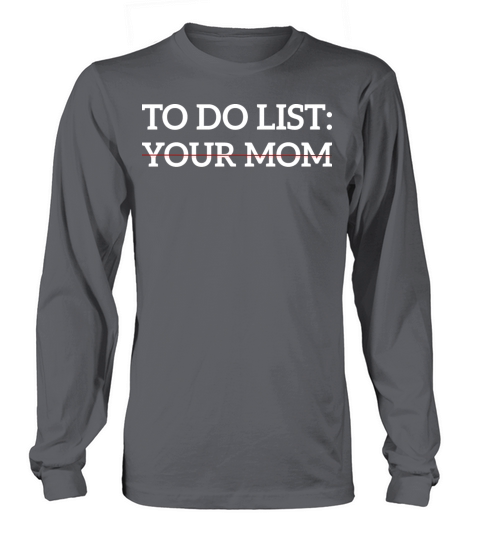 Funny Saying To Do List Your Mom Sarcastic Humor Long sleeved Unisex