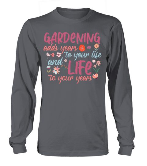 Gardening adds year to your life Long sleeved Unisex