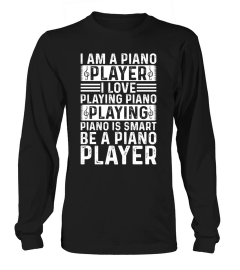 I Am A Piano Player I Love Playing Piano - Keyboar Long sleeved Unisex