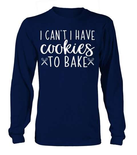 I Cant I Have Cookies to Bake Baker Baking Lover Long sleeved Unisex