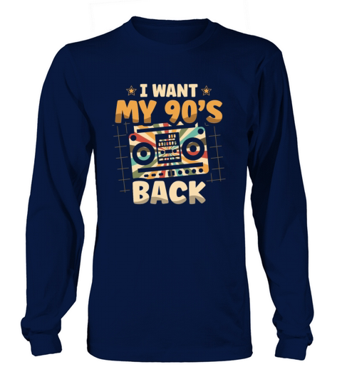 I Want My 90s Back Nineties Decade 1990 90s Party Long sleeved Unisex