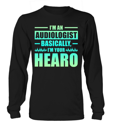 Im An Audiologist Im Your Hearo Audiology Long sleeved Unisex