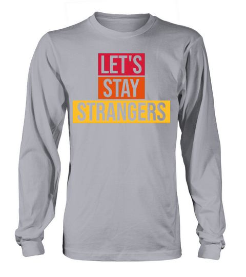 lets stay strangers quote Long sleeved Unisex