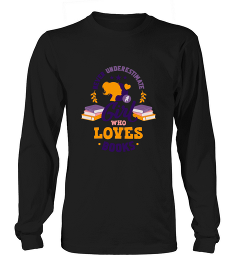 Never underestimate a girl who loves books Long sleeved Unisex