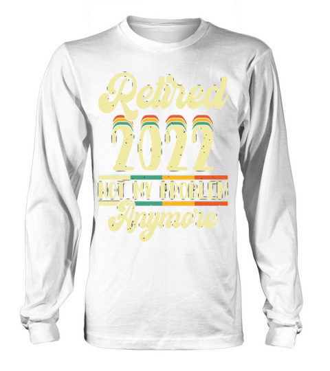 Retired 2023 Not My Problem Anymore Long sleeved Unisex