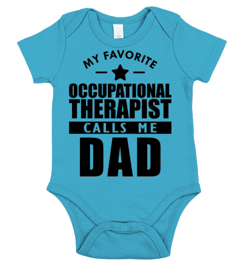 My favorite occupational therapist calls me dad b Short Sleeve Baby One-Piece