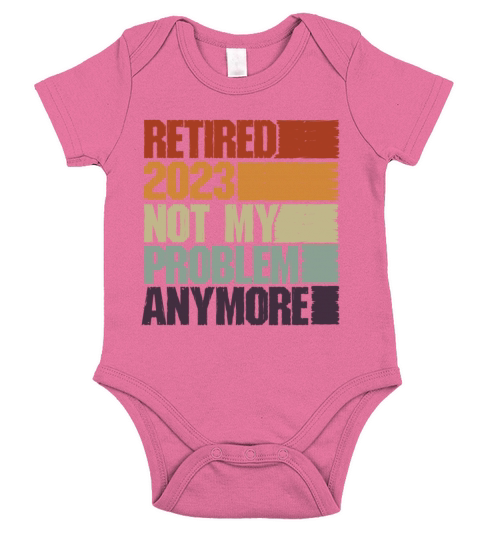 Retired 2023 Not My Problem Anymore Short Sleeve Baby One-Piece