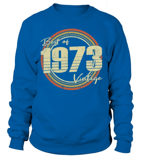 50th birthday vintage 1973 best of 1973 Sweatshirt Unisex