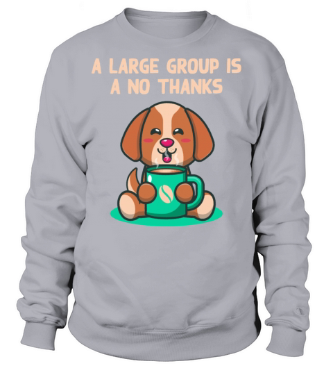 A Large Group Is a No Thanks Introvert Funny Antis Sweatshirt Unisex