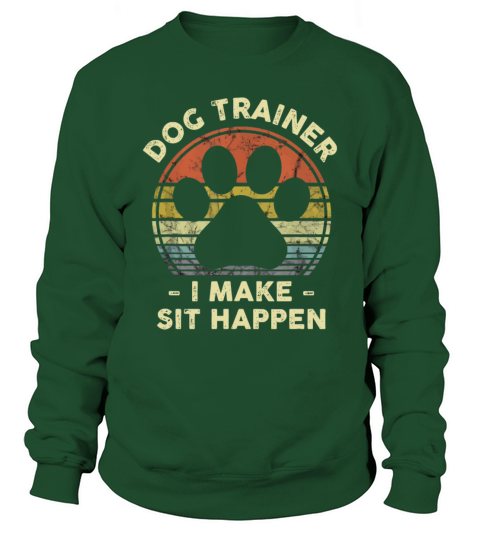 Dog Trainer I Make Sit Happen Funny Pun Gift For A Sweatshirt Unisex