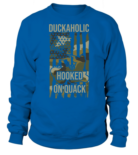 Duckaholic Hooked On Quack For A Waterfowl Hunter Sweatshirt Unisex