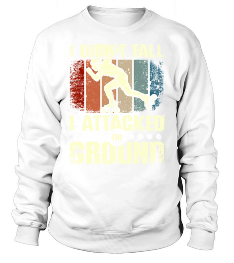 I didnt fall I attacked the ground rollerblade Sweatshirt Unisex