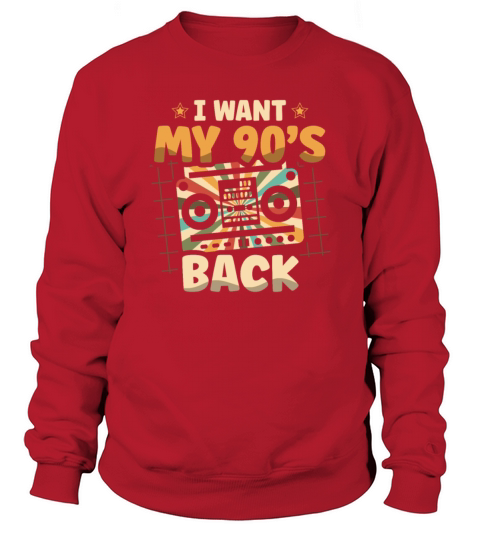 I Want My 90s Back Nineties Decade 1990 90s Party Sweatshirt Unisex