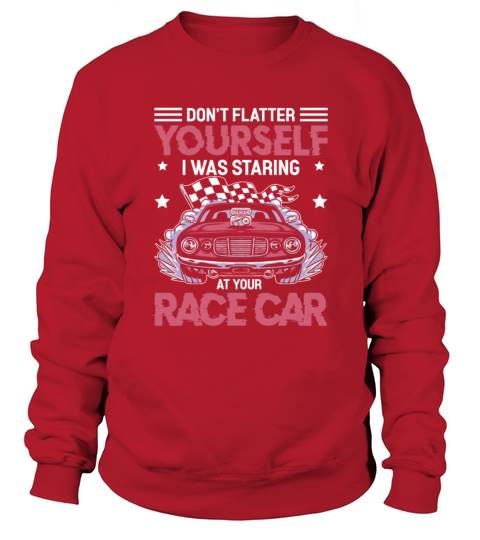I Was Looking At Your Race Car Funny Dirt Track Sweatshirt Unisex