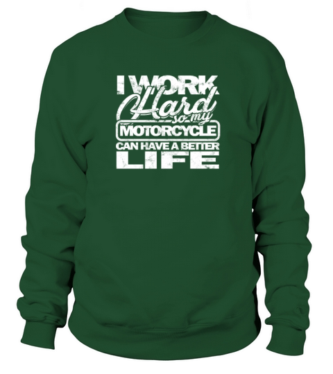 I work hard so my motorcycle can have a better Sweatshirt Unisex