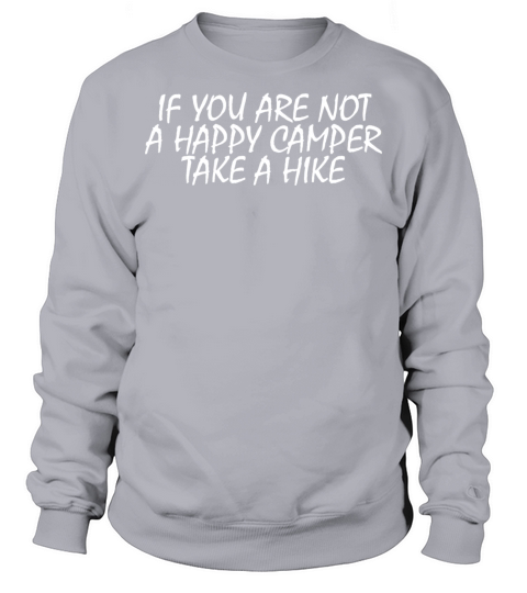 If You Are Not A Happy Camper Take A Hike Sweatshirt Unisex