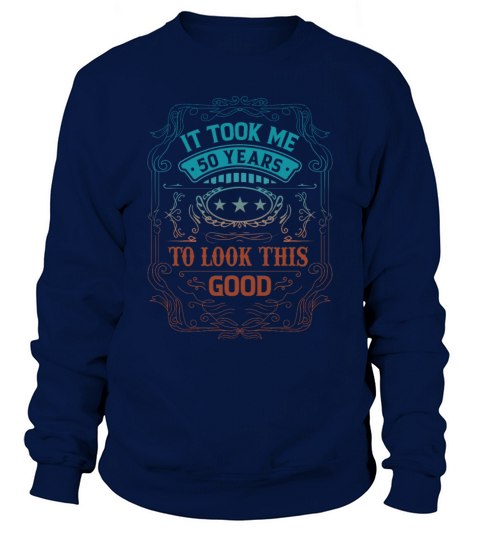 It Took Me 50 Years Adult Humor Sayings Old People Sweatshirt Unisex