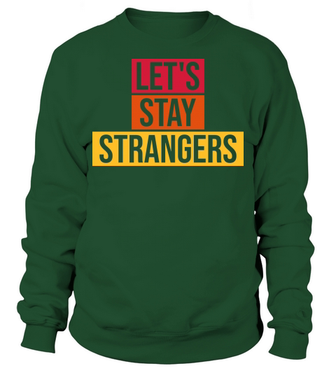 lets stay strangers quote Sweatshirt Unisex