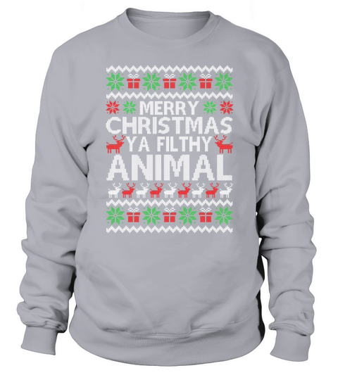 Merry Christmas Ya Filthy Animal Ugly Sweatshirt Unisex
