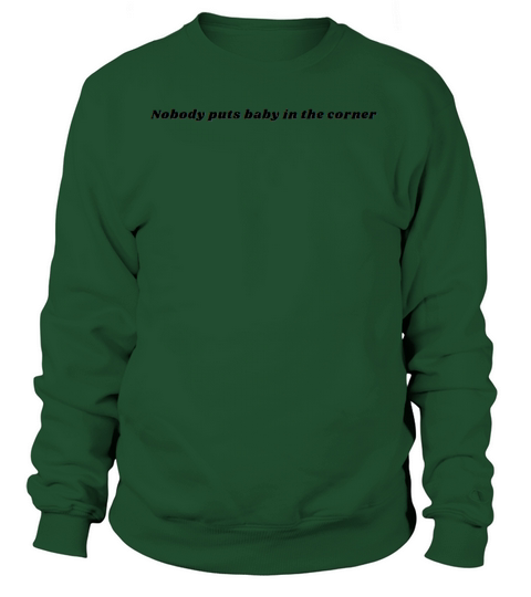 nobody puts baby in the corner fun cute saying Sweatshirt Unisex