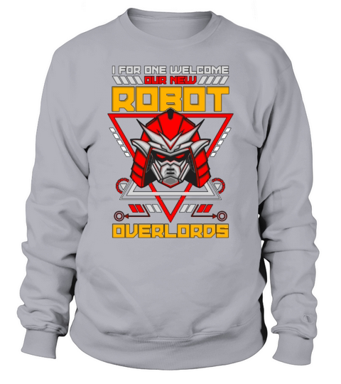 Robotics I For One Welcome Cyborg Robots Engineer Sweatshirt Unisex
