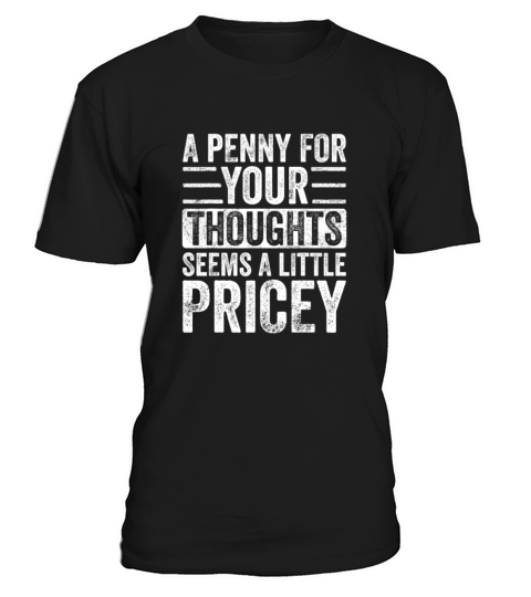 A Penny For Your Thoughts Seems A Little Pricey T-Shirt Unisex