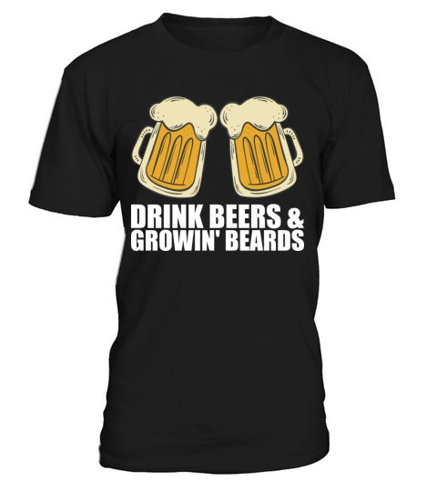 Drink Beers Growin Beards T-Shirt Unisex