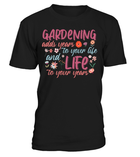 Gardening adds year to your life T-Shirt Unisex