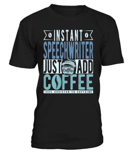 Instant Speechwriter Just Add Coffee T-Shirt Unisex