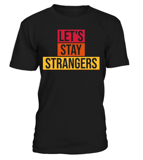 lets stay strangers quote T-Shirt Unisex