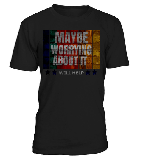 maybe worrying about it will help T-Shirt Unisex