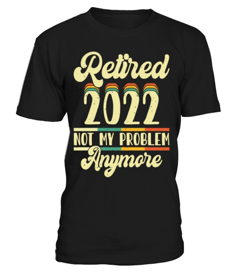 Retired 2023 Not My Problem Anymore T-Shirt Unisex