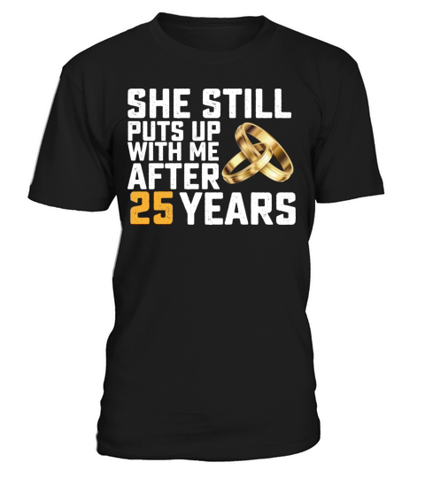 She Still Puts Up With Me After 25 Years T-Shirt Unisex