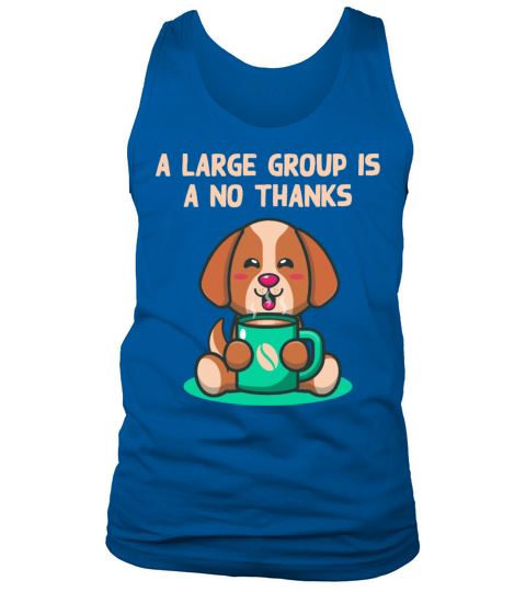 A Large Group Is a No Thanks Introvert Funny Antis Tank Top Unisex