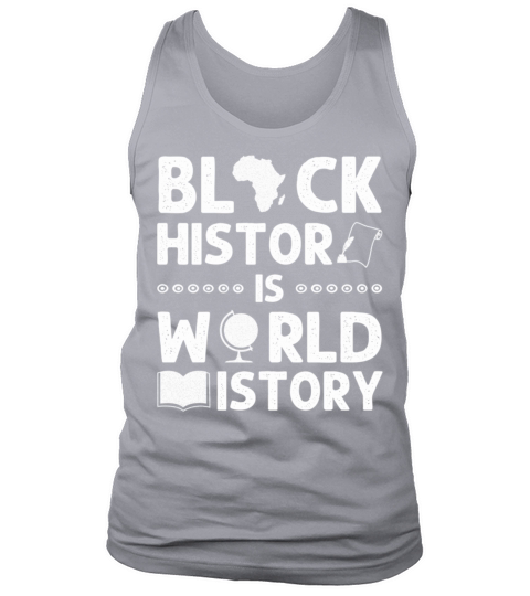 Black History Is World History Funny African Ameri Tank Top Unisex
