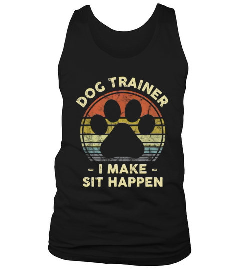 Dog Trainer I Make Sit Happen Funny Pun Gift For A Tank Top Unisex