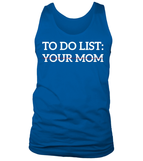 Funny Saying To Do List Your Mom Sarcastic Humor Tank Top Unisex